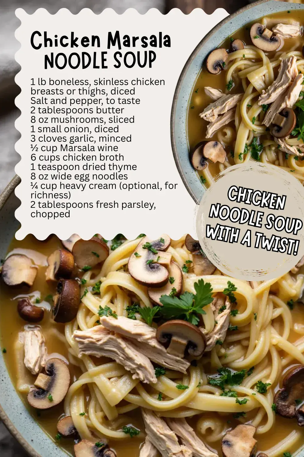 Chicken Marsala Noodle Soup brings the rich, savory flavors of the classic Italian-American dish to a cozy bowl of chicken noodle soup. Tender chicken, sautéed mushrooms, wide egg noodles, and a splash of Marsala wine come together in a deeply flavorful broth finished with fresh herbs for a sophisticated twist on comfort food.