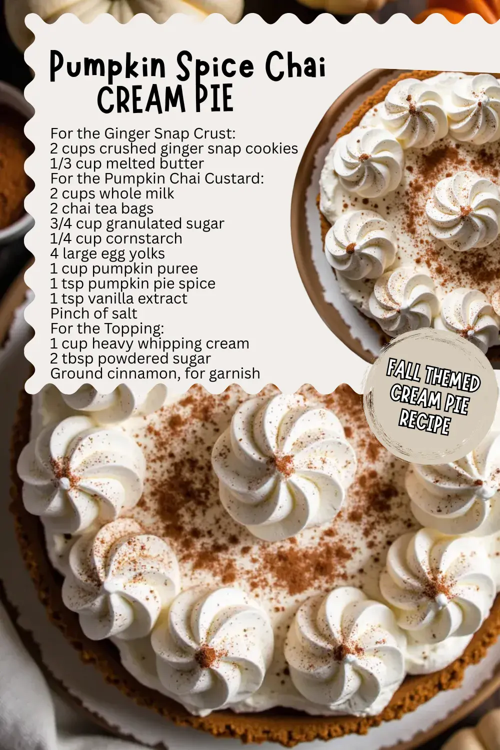 If cozy fall flavors make your heart skip a beat, this pie is for you! Creamy chai custard bursting with warm spices meets earthy pumpkin puree in a crunchy ginger snap crust. Like pumpkin pie and chai latte got together for the ultimate autumn dessert—perfect for Thanksgiving or a crisp fall evening. This cream pie will become a Thanksgiving tradition!