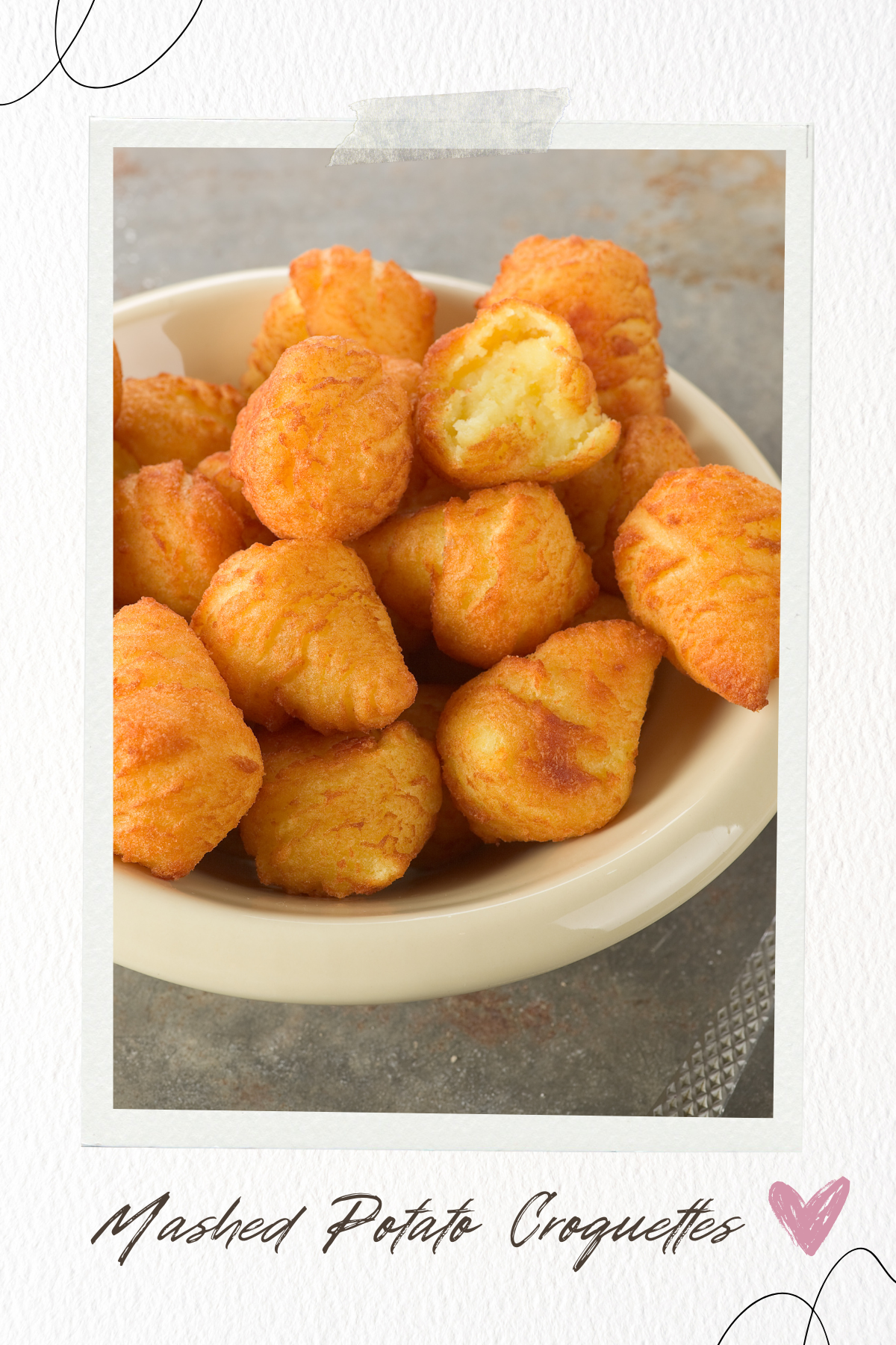 CroquettesRoll mashed potatoes into balls, coat them in breadcrumbs, and fry until crispy. Ideal for dipping in sauces!