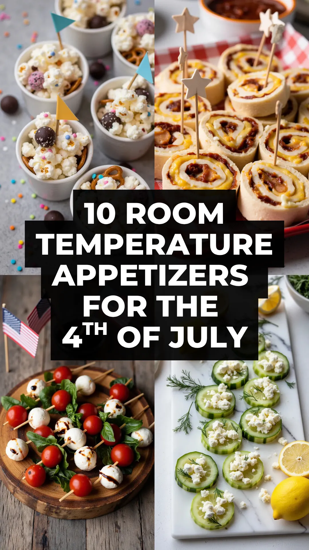 Hosting for the 4th? Try these easy room temperature appetizers—perfect finger foods to feed a crowd without the fuss.