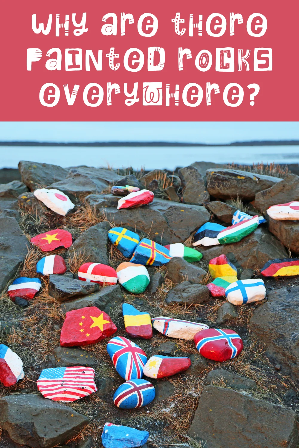 Why are there painted rocks everywhere?