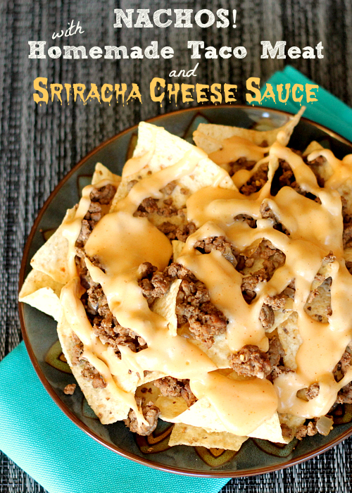 Nachos with Homemade Taco Meat and Sriracha Cheese Sauce